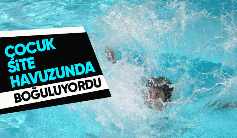 4 Yaşındaki Çocuk Site Havuzunda Boğulma Tehlikesi Geçirdi