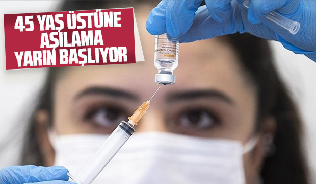 45 yaş üstüne aşılama yarın başlıyor