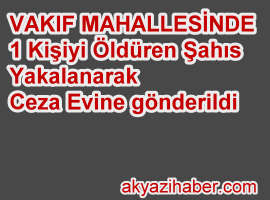 VAKIF MAHALLESİ KATİL ZANLISI YAKALANDI
