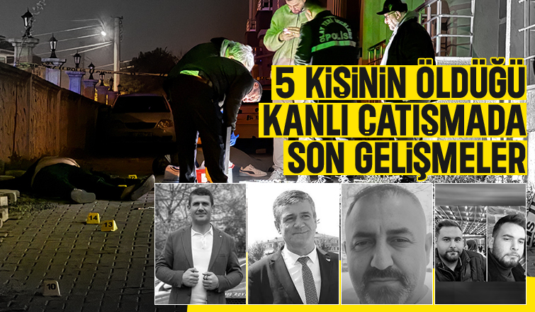5 kişi hayatını kaybetmişti, İşte kanlı çatışmada son gelişmeler