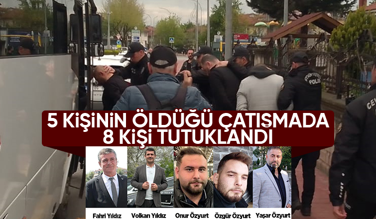 5 kişi hayatını kaybetmişti, kanlı çatışmada 8 tutuklama