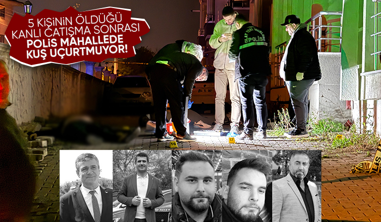 5 kişi hayatını kaybetmişti, polis mahallede önlemlerini sürdürüyor