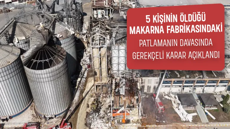 5 kişinin öldüğü fabrikadaki patlamanın davasında gerekçeli karar açıklandı