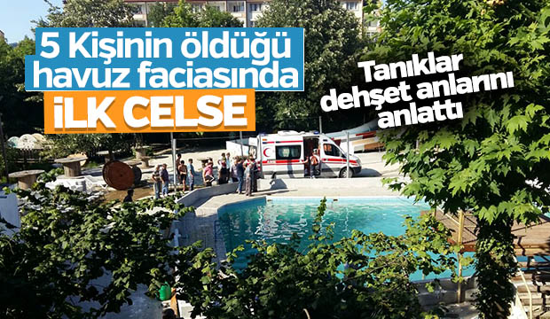 5 kişinin öldüğü havuz faciasında ilk celse