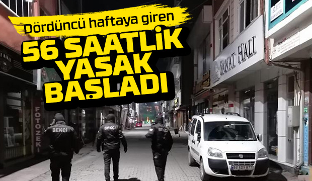 56 saatlik yasak dördüncü haftasında