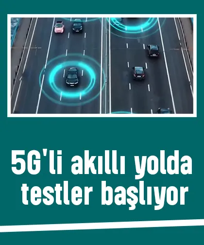5G'li akıllı yolda testler başlıyor