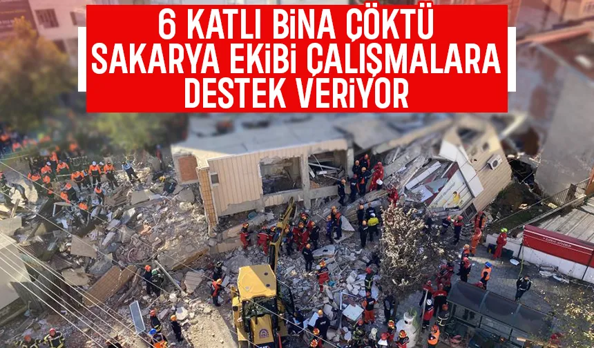 6 katlı bina çöktü; Sakarya'dan ekip sevk edildi