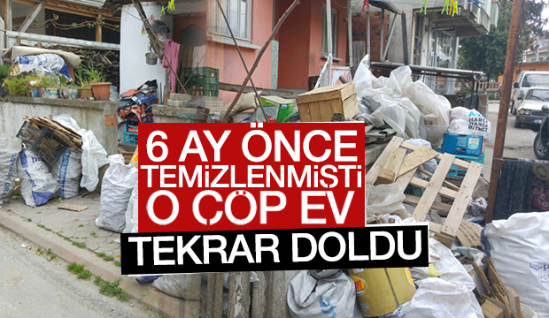 6 Önce Temizlenen Çöp Ev Tekrar Doldu