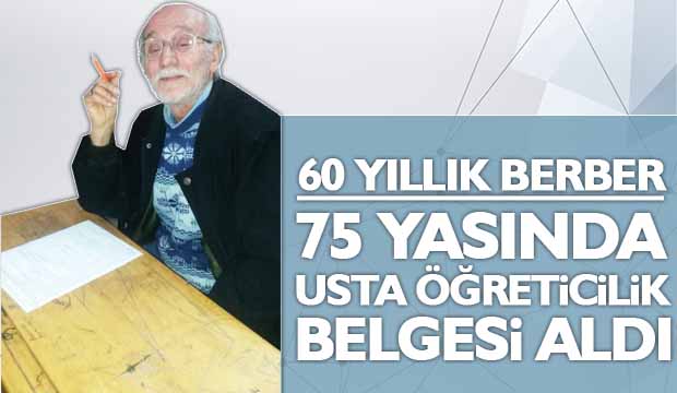 60 yıllık berber 75 yaşında usta öğreticilik belgesi aldı