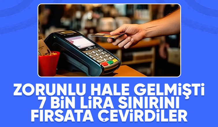 7 bin lira sınırını fırsata çevirdi!