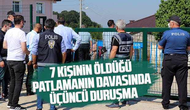 7 kişinin öldüğü patlamanın davasında üçüncü duruşma