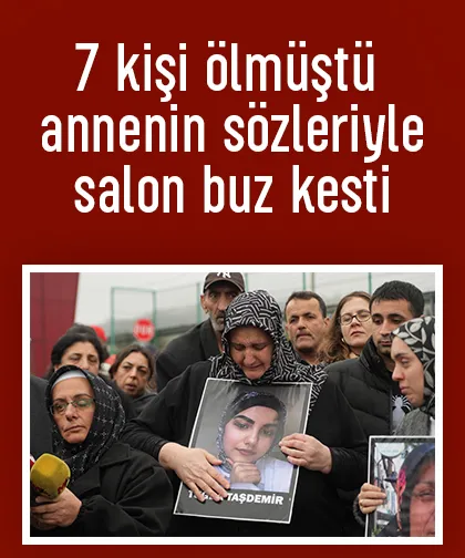 7 kişinin öldüğü yangın faciasında annenin sözleriyle salon buz kesti