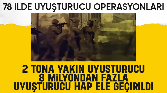 78 ilde uyuşturucuya büyük darbe