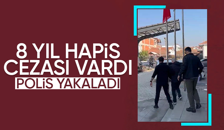 8 yıl hapisle aranıyordu yakalandı
