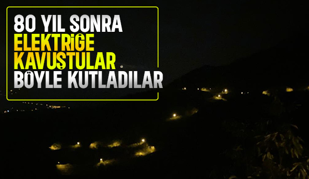 80 yıl sonra elektriğe kavuştular