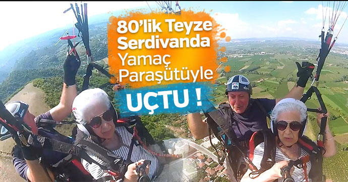 80lik teyze Serdivanda yamaç paraşütüyle uçtu
