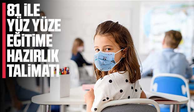 81 ile yüz yüze eğitime hazırlık talimatı