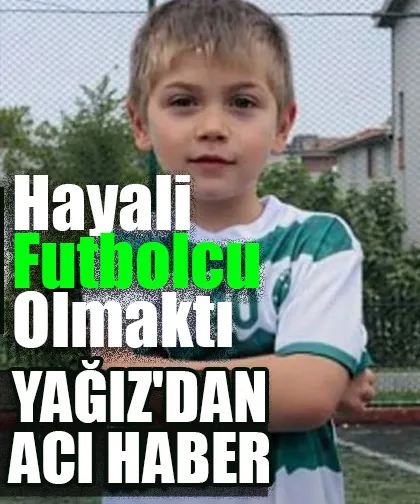 9 yaşındaki Yağız hayatını kaybetti