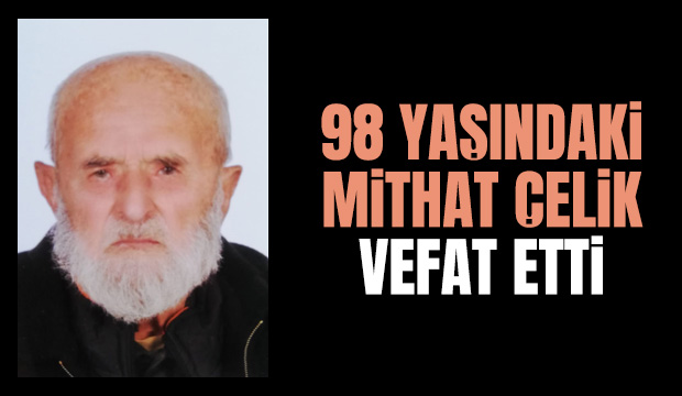 98 yaşındaki Mithat Çelik vefat etti
