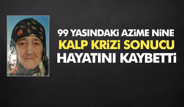 99 Yaşındaki Nine Kalp Krizi Sonucu Hayatını Kaybetti
