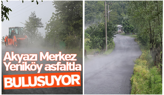 Akyazı Merkez Yeniköy asfaltla buluşuyor