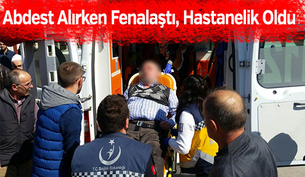 Abdest Alırken Fenalaştı Hastanelik Oldu