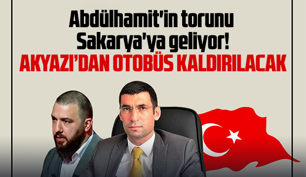 Abdülhamit'in torunu Sakarya'ya geliyor