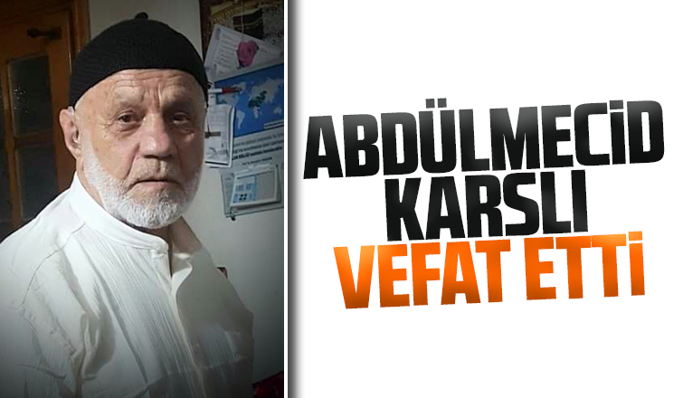 Abdülmecid Karslı vefat etti