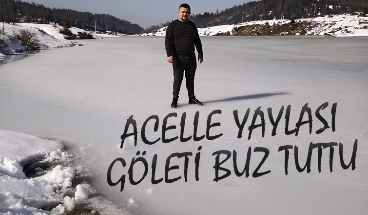Acelle Yaylası göleti buz tuttu