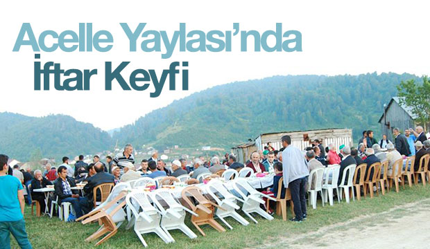 Acelle Yaylası'nda İftar Keyfi