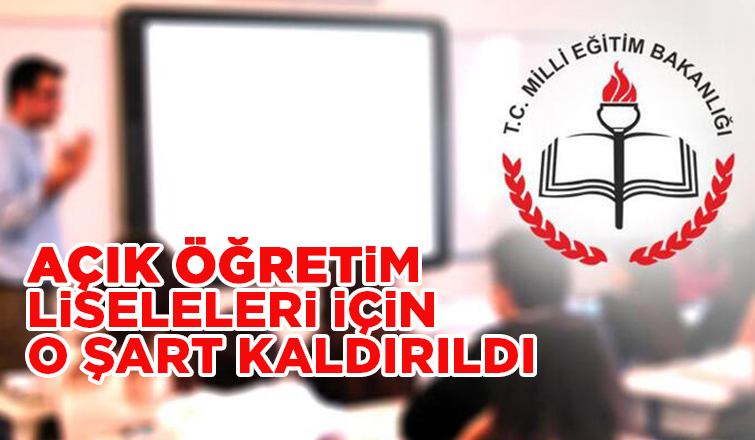 Açık öğretim liseleri için o şart kaldırıldı