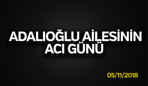 Adalıoğlu Ailesinin Acı Günü 