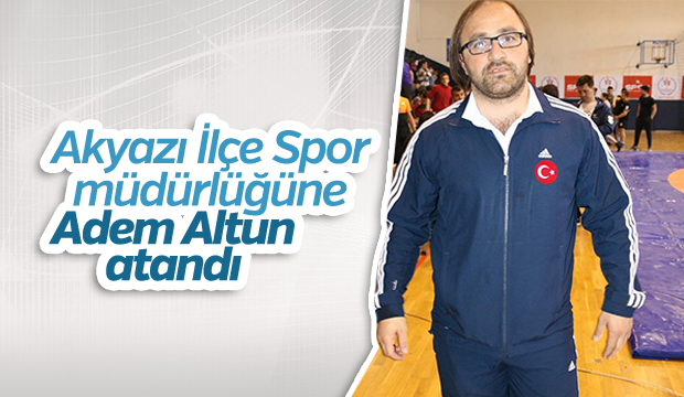 Adem Altun Akyazı İlçe Spor Müdürü Oldu