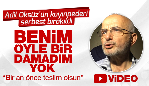 Adil Öksüzün Kayınpederi Serbest Bırakıldı