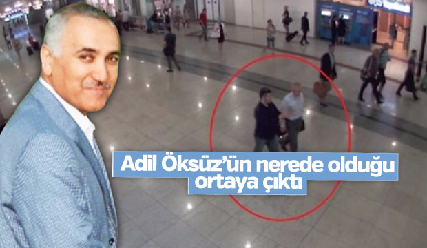 Adil Öksüz'ün nerede olduğu ortaya çıktı!
