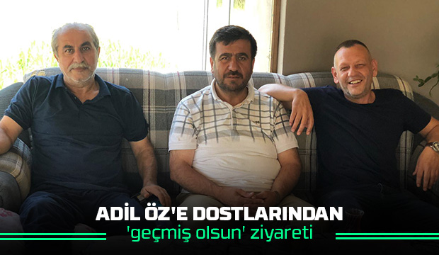 Adil Öz'e geçmiş olsun ziyaretinde bulundular
