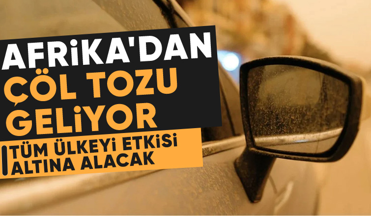 Afrika'dan çöl tozu geliyor: 2 gün etkili olacak