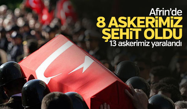 Afrin'de 8 Askerimiz Şehit Oldu