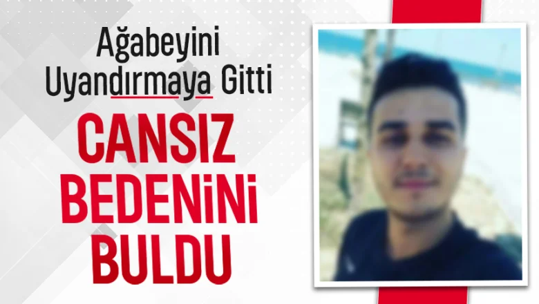 Ağabeyini ölü buldu