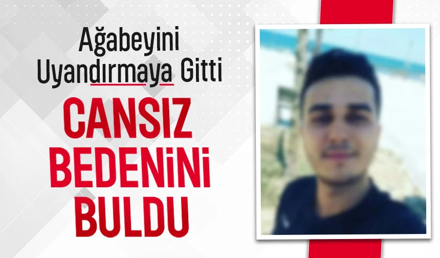 Ağabeyini ölü buldu