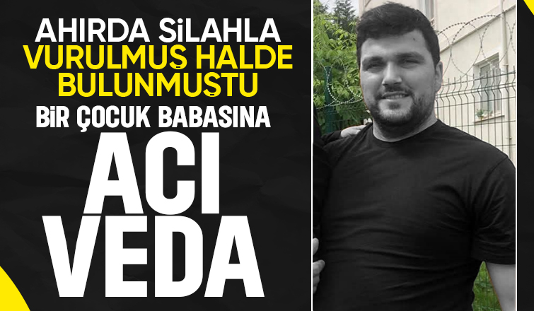 Ahırda silahla vurulmuş halde ölü bulunmuştu toprağa verildi