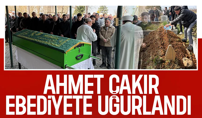 Ahmet Çakır Dualarla Toprağa Verildi 