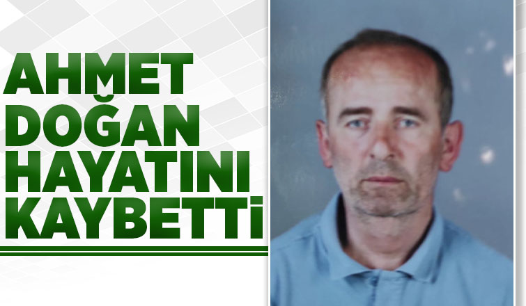 Ahmet Doğan hayatını kaybetti