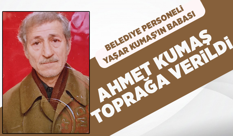 Ahmet Kumaş Toprağa Verildi
