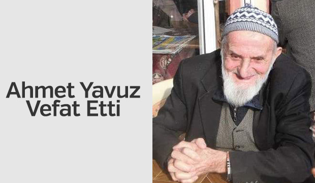 Ahmet Yavuz Vefat Etti