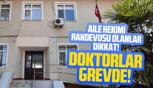 Aile hekimi randevusu olanlar dikkat, Doktorlar grevde
