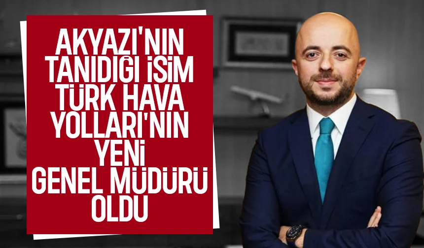 Ailesi Akyazılı; Türk Hava Yolları'nın yeni Genel Müdürü Ahmet Olmuştur