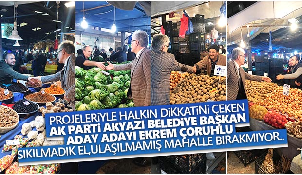 AK Parti Akyazı Belediye Başkan Aday Adayı Ekrem Çoruhlu Çalışmalara Devam Ediyor