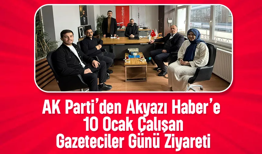 AK Parti Akyazı Teşkilatı’ndan Akyazı Haber’e 10 Ocak Ziyareti