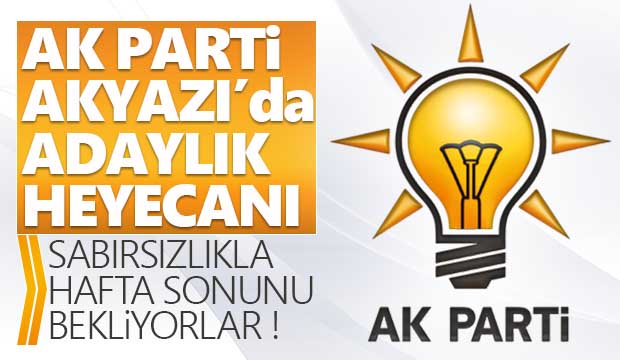 AK Parti Akyazıda  Adaylık heyecanı
